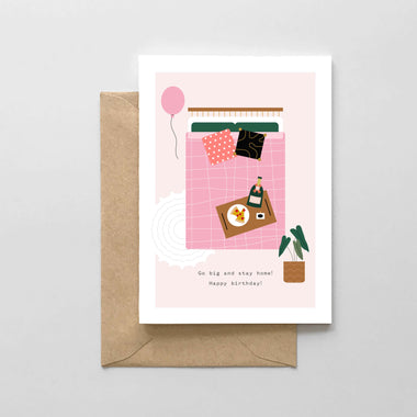 GO BIG AND STAY HOME! HAPPY BIRTHDAY