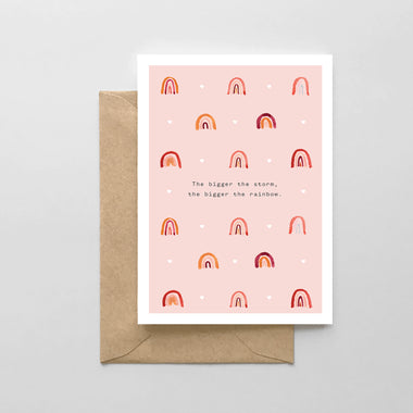 The bigger the storm, the bigger the rainbow - Sympathy Card