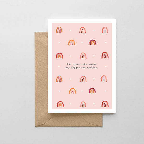 The bigger the storm, the bigger the rainbow - Sympathy Card